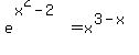 e%5E%28x%5E2-2%29=x%5E%283-x%29