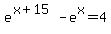e%5E%28x+%2B+15%29+-+e%5Ex+=+4