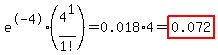 e%5E-4%284%5E1+%2F+1%21%29=0.018%2A4=highlight%280.072%29