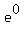 e%5E0