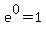 e%5E0=1