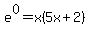 e%5E0=x%285x%2B2%29