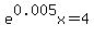 e%5E0.005x=4