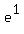 e%5E1