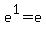 e%5E1+=+e