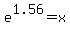 e%5E1.56+=+x