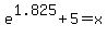e%5E1.825+%2B+5+=+x