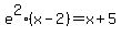 e%5E2%28x-2%29+=+x%2B5