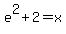 e%5E2%2B2=x