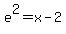 e%5E2=x-2