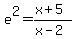e%5E2+=+%28x%2B5%29%2F%28x-2%29