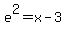 e%5E2+=+x-3