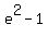 e%5E2-1