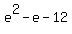 e%5E2-e-12