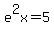 e%5E2x+=+5