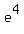 e%5E4