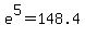 e%5E5=148.4