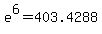 e%5E6=403.4288