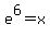 e%5E6+=+x