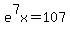 e%5E7x=107