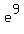 e%5E9
