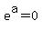 e%5Ea=0