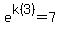 e%5Ek%283%29=7