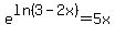 e%5Eln%283-2x%29=5x