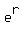 e%5Er