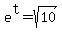 e%5Et=sqrt%2810%29