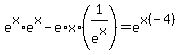 e%5Ex%2Ae%5Ex+-+e%2Ax%2A%281%2Fe%5Ex%29+=+e%5Ex%28-4%29