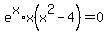 e%5Ex%2Ax%28x%5E2-4%29=0