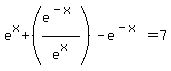 e%5Ex%2B%28e%5E%28-x%29%2Fe%5Ex%29-e%5E%28-x%29=7
