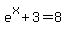 e%5Ex%2B3+=+8