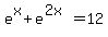 e%5Ex%2Be%5E%282x%29=12