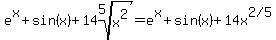 e%5Ex%2Bsin%28x%29%2B14root%285%2Cx%5E2%29=e%5Ex%2Bsin%28x%29%2B14x%5E%222%2F5%22