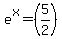 e%5Ex=%285%2F2%29