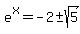 e%5Ex=-2+%2B-+sqrt%285%29