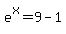 e%5Ex=9-1