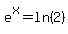 e%5Ex=ln%282%29