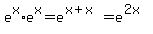 e%5Ex+%2A+e%5Ex+=+e%5E%28x%2Bx%29+=+e%5E%282x%29