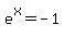 e%5Ex+=+-+1
