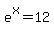e%5Ex+=+12