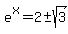 e%5Ex+=+2+%2B-+sqrt%283%29+