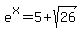 e%5Ex+=+5+%2B+sqrt%2826%29