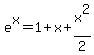 e%5Ex++=+1+%2B+x+%2B+x%5E2%2F2