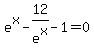 e%5Ex+-+12%2Fe%5Ex+-+1+=+0