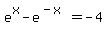 e%5Ex+-+e%5E%28-x%29+=-4