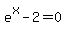 e%5Ex-2+=+0