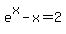 e%5Ex-x=2
